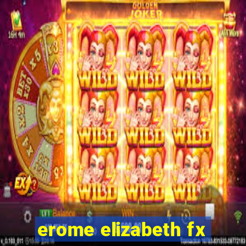 erome elizabeth fx